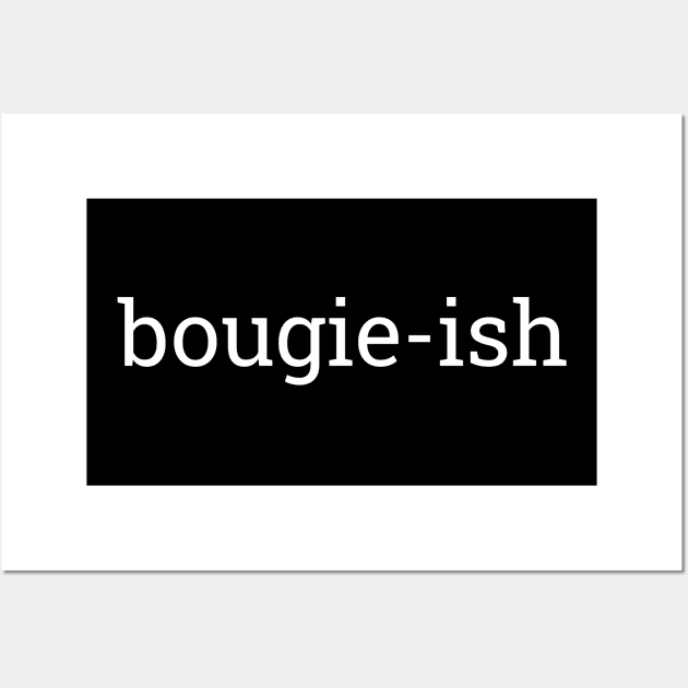 Bougie-ish, Boujee-ish, Boujee, Bougie Wall Art by UrbanLifeApparel